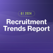 Q1 2024 Recruitment Trends Report