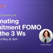 Eliminating recruitment FOMO with the 3 Ws