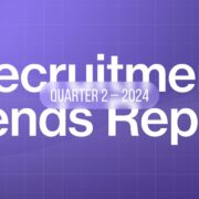 Q2 2024 Recruitment Trends Report