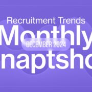 December 2024 Recruitment Trends Snapshot