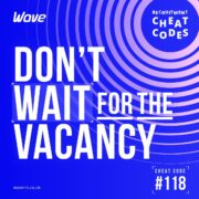 Don't Wait For The Vacancy